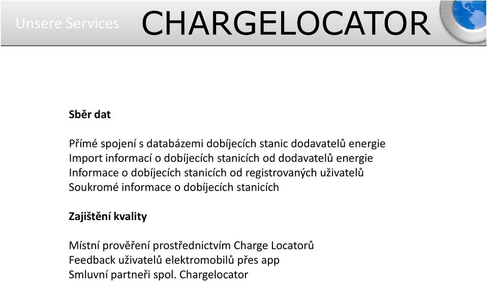 registrovaných uživatelů Soukromé informace o dobíjecích stanicích Zajištění kvality Místní