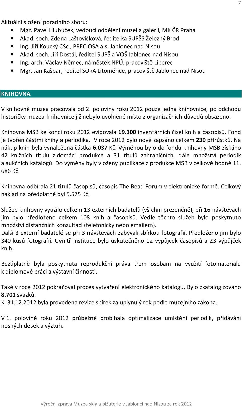 Jan Kašpar, ředitel SOkA Litoměřice, pracoviště Jablonec nad Nisou KNIHOVNA V knihovně muzea pracovala od 2.