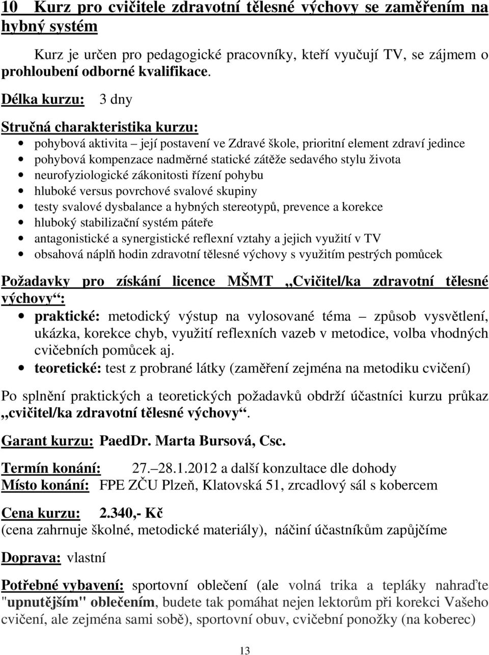 řízení pohybu hluboké versus povrchové svalové skupiny testy svalové dysbalance a hybných stereotypů, prevence a korekce hluboký stabilizační systém páteře antagonistické a synergistické reflexní