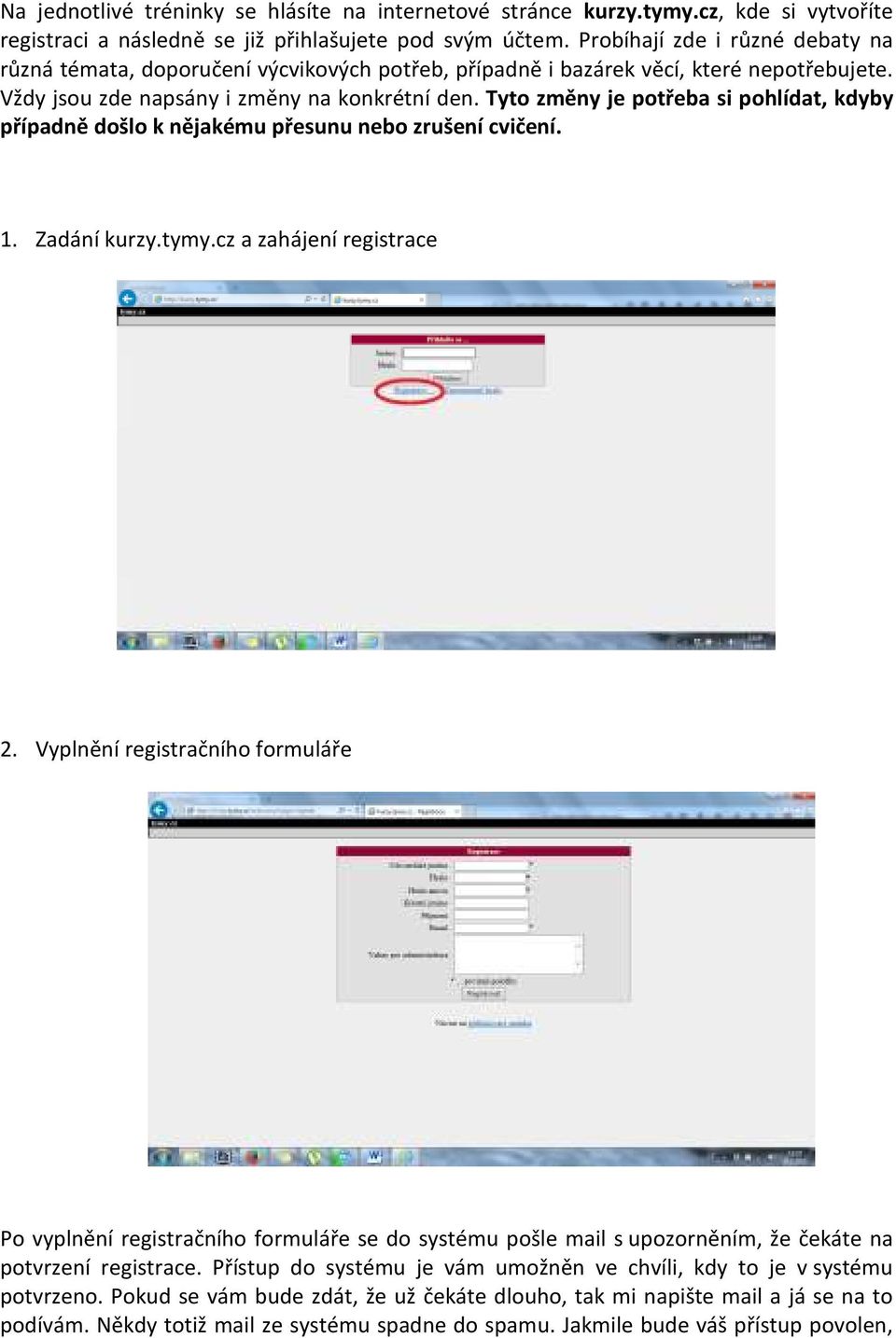 Tyto změny je potřeba si pohlídat, kdyby případně došlo k nějakému přesunu nebo zrušení cvičení. 1. Zadání kurzy.tymy.cz a zahájení registrace 2.