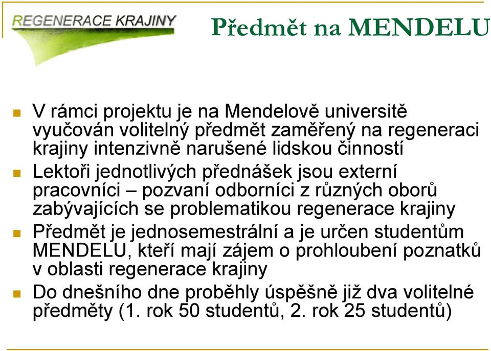 zabývajících se problematikou regenerace krajiny Předmět je jednosemestrální a je určen studentům MENDELU, kteří mají zájem o