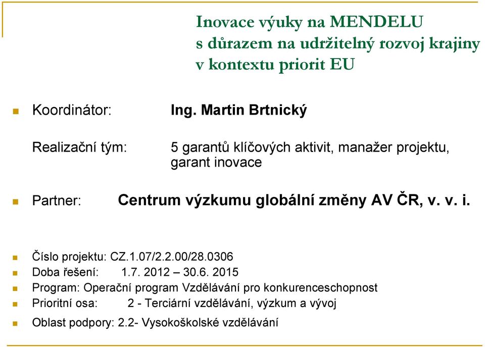 globální změny AV ČR, v. v. i. Číslo projektu: CZ.1.07/2.2.00/28.0306 