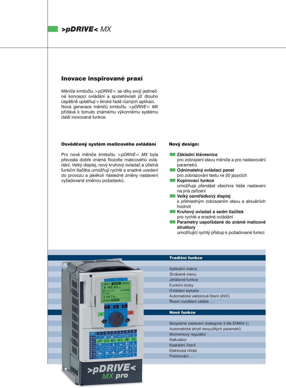 Osvědčený systém maticového ovládání Pro nové měniče kmitočtu >pdrive< MX byla převzata dobře známá fi lozofi e maticového ovládání.