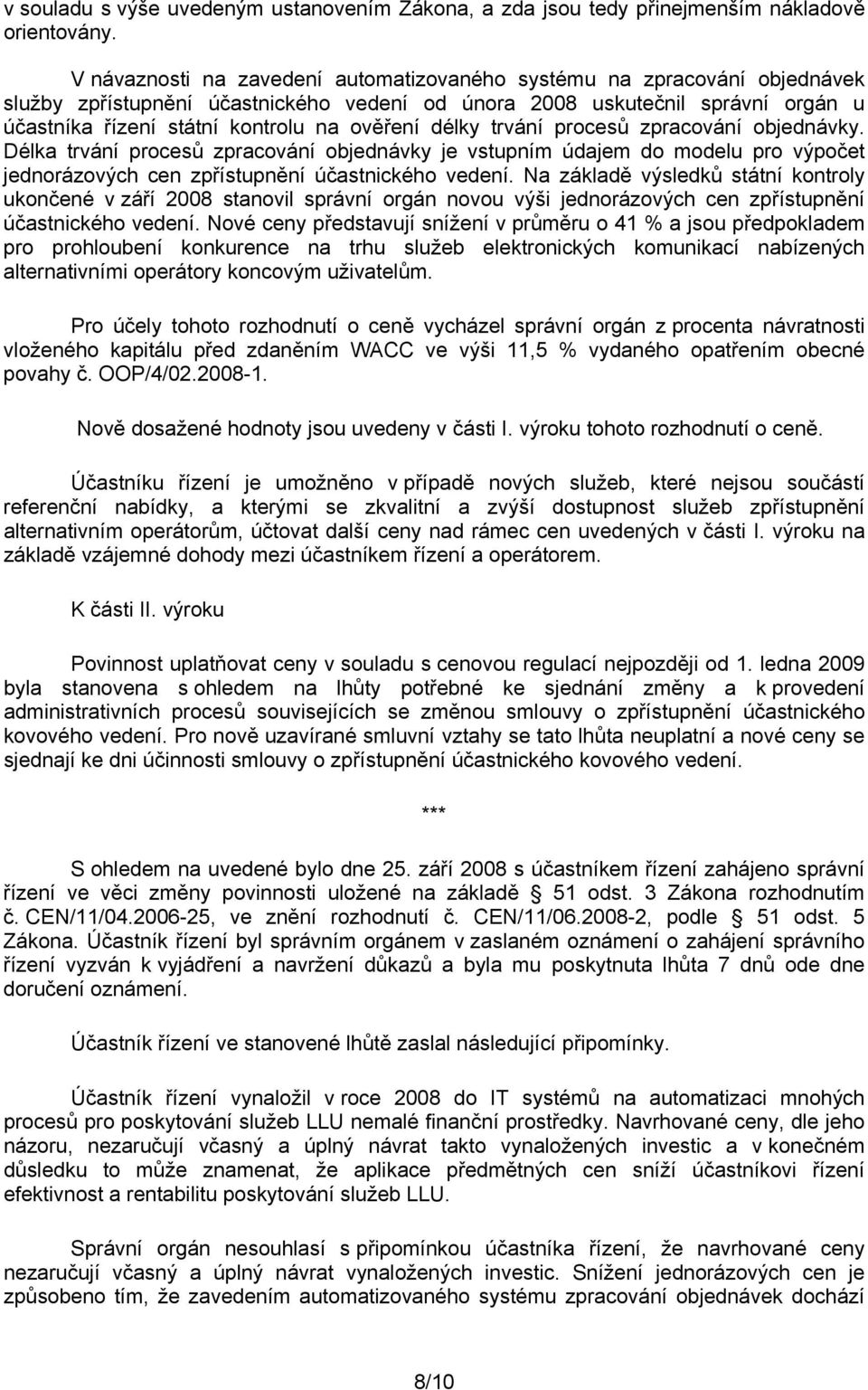 délky trvání procesů zpracování objednávky. Délka trvání procesů zpracování objednávky je vstupním údajem do modelu pro výpočet jednorázových cen zpřístupnění účastnického vedení.