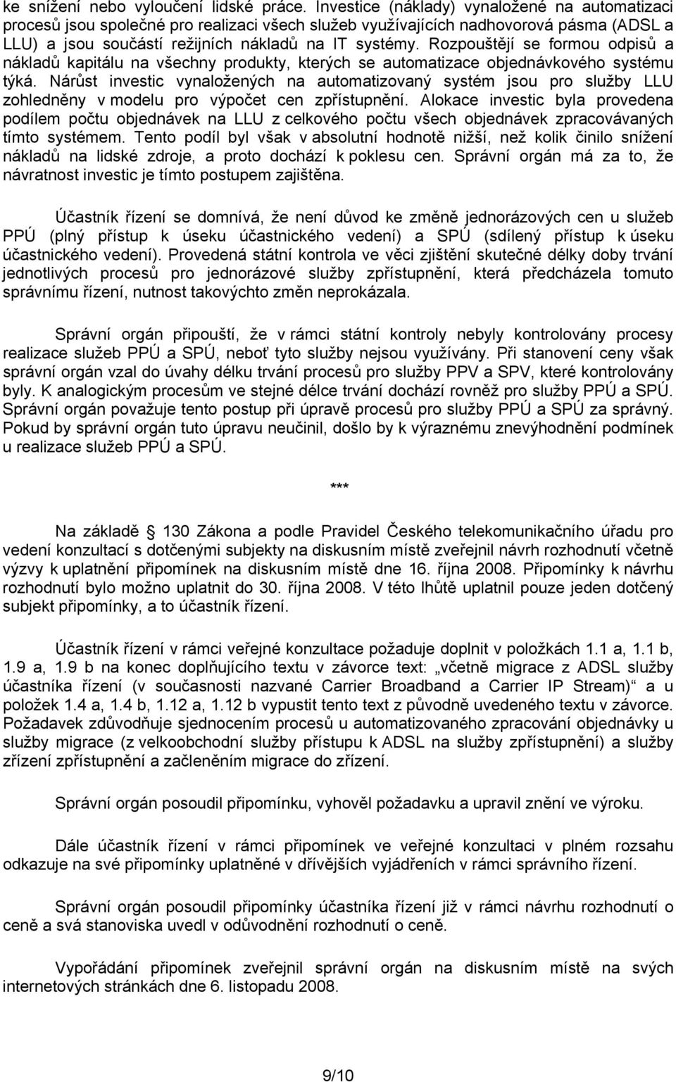 Rozpouštějí se formou odpisů a nákladů kapitálu na všechny produkty, kterých se automatizace objednávkového systému týká.