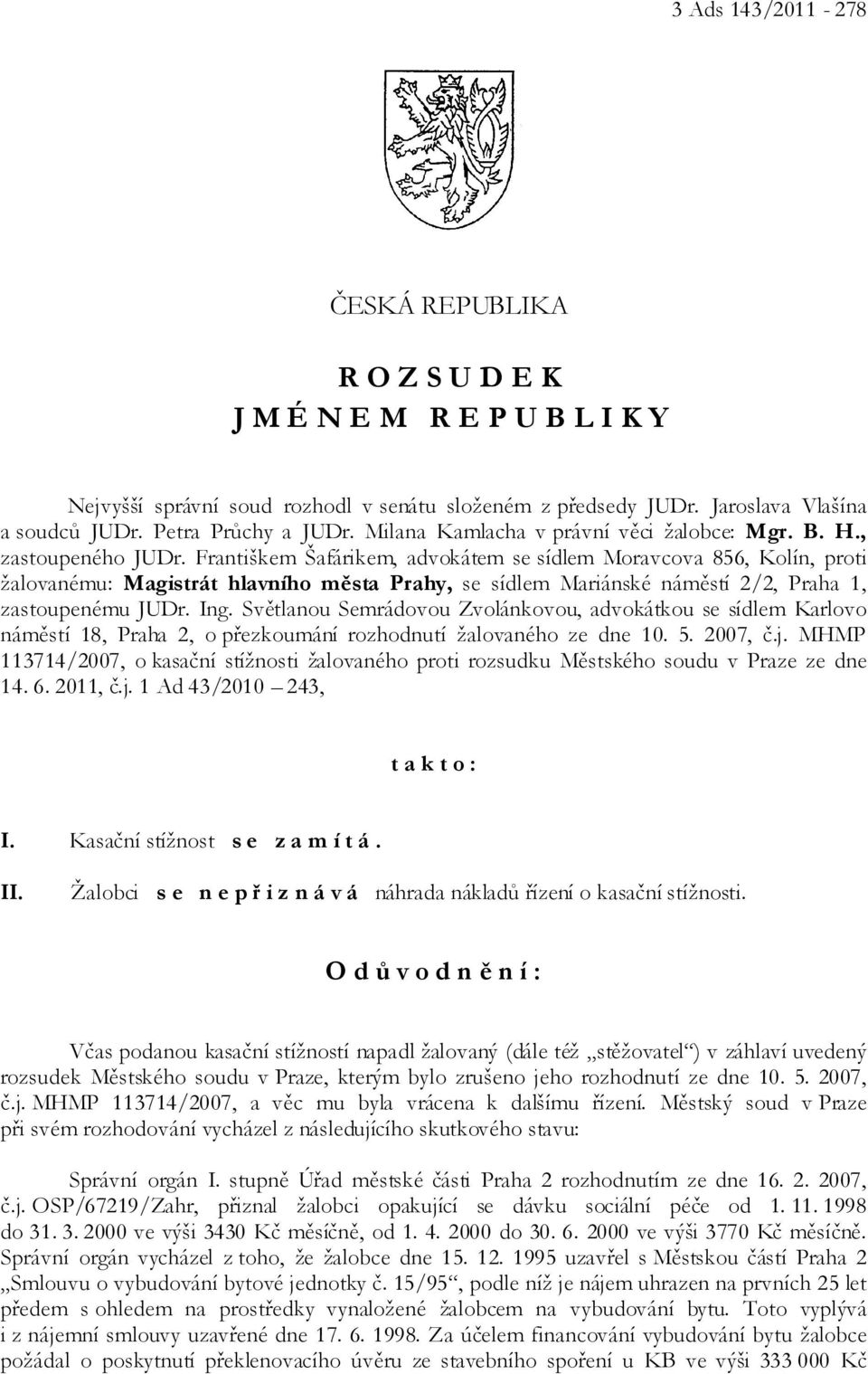 Františkem Šafárikem, advokátem se sídlem Moravcova 856, Kolín, proti žalovanému: Magistrát hlavního města Prahy, se sídlem Mariánské náměstí 2/2, Praha 1, zastoupenému JUDr. Ing.