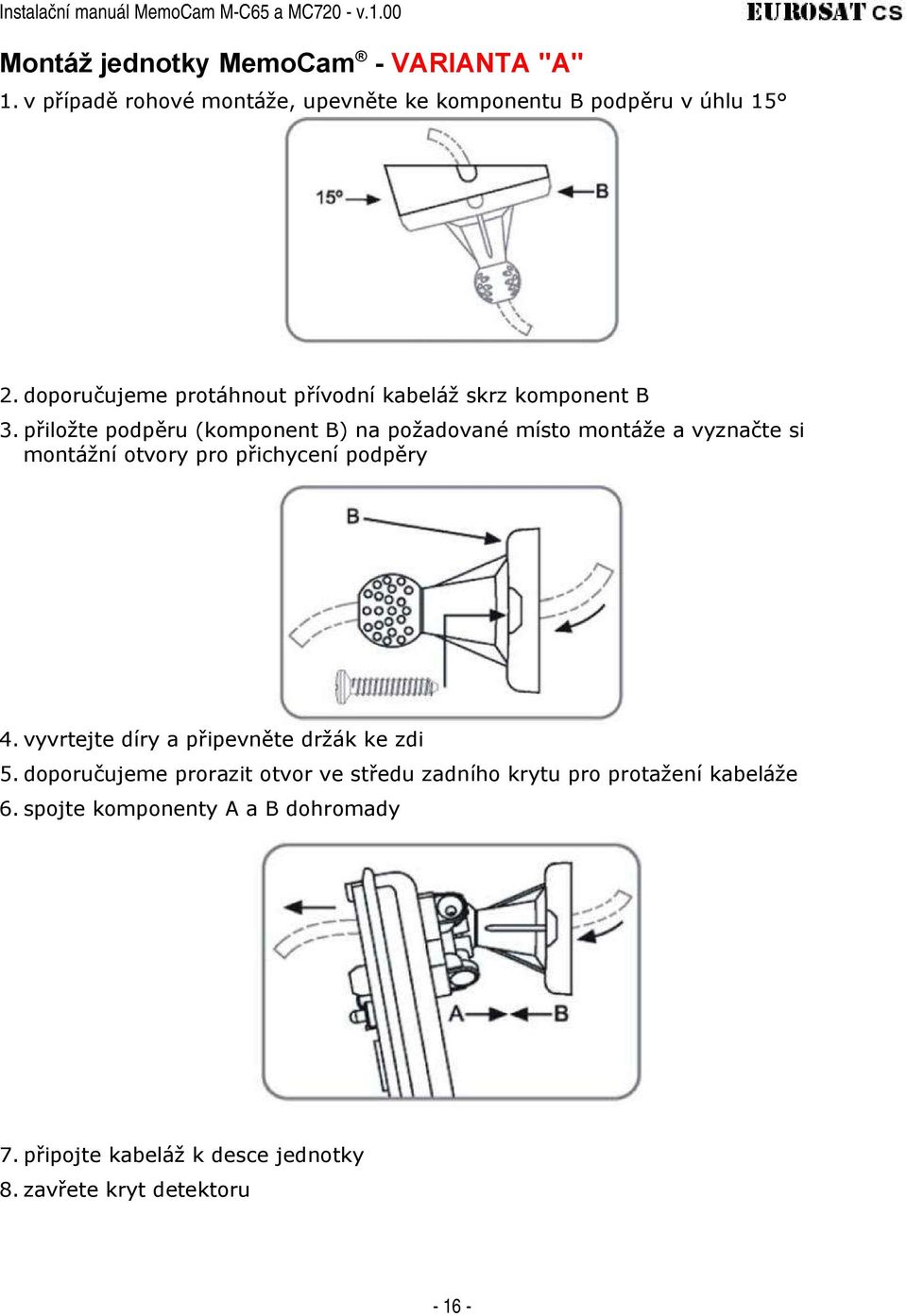 přiložte podpěru (komponent B) na požadované místo montáže a vyznačte si montážní otvory pro přichycení podpěry 4.