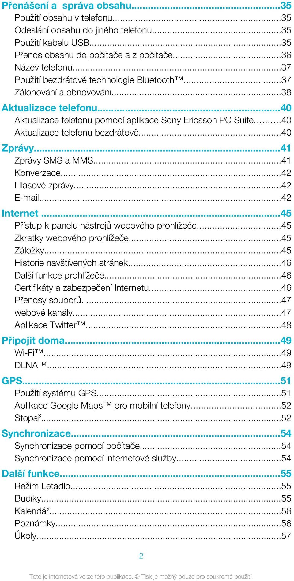 ..40 Aktualizace telefonu bezdrátově...40 Zprávy...41 Zprávy SMS a MMS...41 Konverzace...42 Hlasové zprávy...42 E-mail...42 Internet...45 Přístup k panelu nástrojů webového prohlížeče.