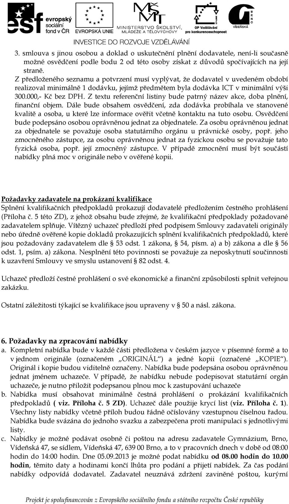 Z textu referenční listiny bude patrný název akce, dba plnění, finanční bjem.