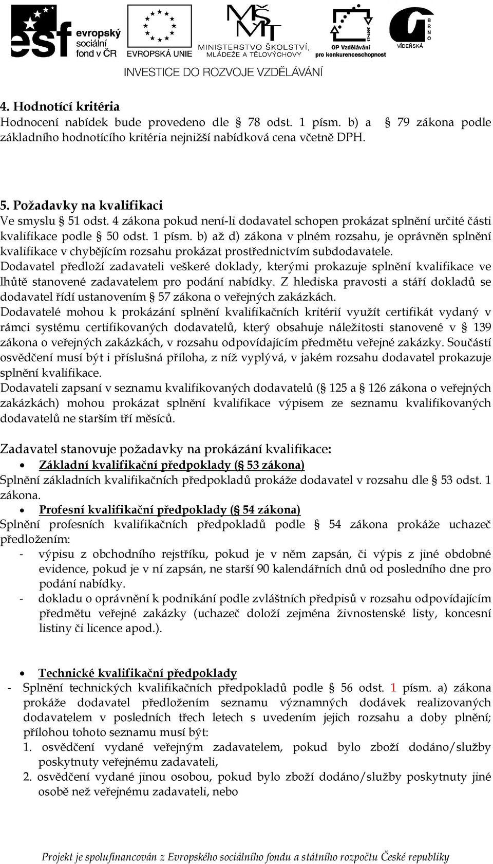 b) až d) zákna v plném rzsahu, je právněn splnění kvalifikace v chybějícím rzsahu prkázat prstřednictvím subddavatele.