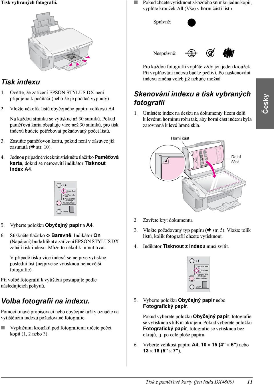 Pokud pamět ová karta obsahuje více než 30 snímků, pro tisk indexů budete potřebovat požadovaný počet listů. 3. Zasuňte pamět ovou kartu, pokud není v zásuvce již zasunutá (& str. 10).