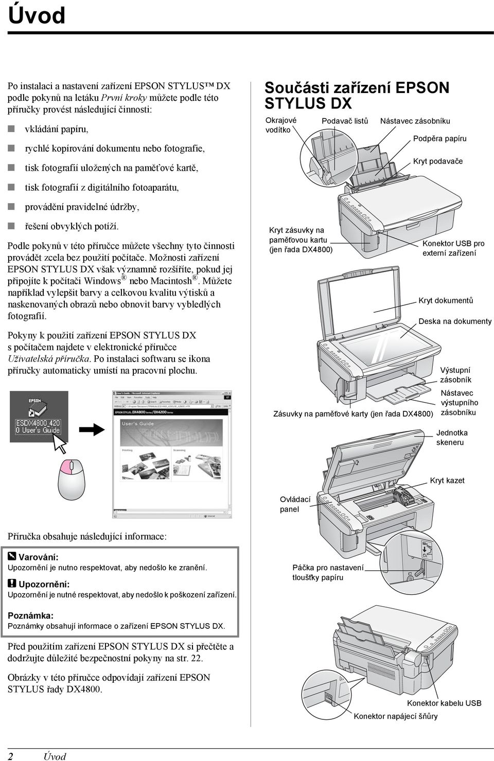 digitálního fotoaparátu, provádění pravidelné údržby, řešení obvyklých potíží. Podle pokynů v této příručce můžete všechny tyto činnosti provádět zcela bez použití počítače.