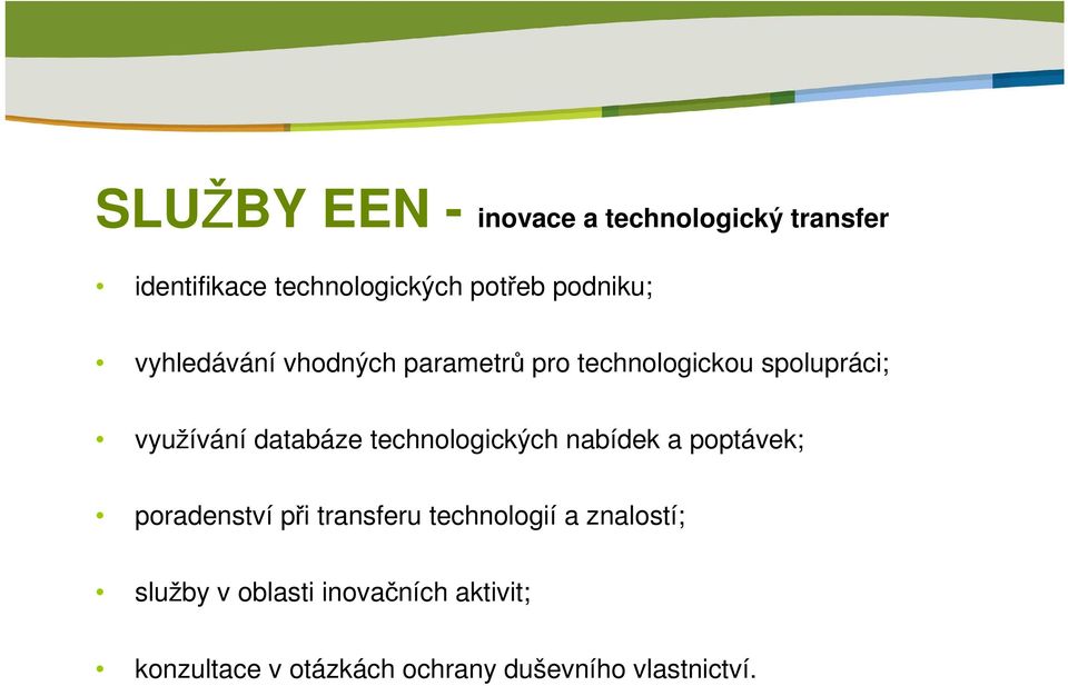 databáze technologických nabídek a poptávek; poradenství při transferu technologií a