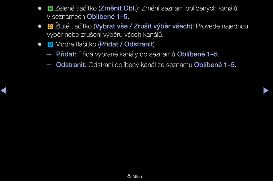 { Žluté tlačítko (Vybrat vše / Zrušit výběr všech): Provede najednou výběr nebo zrušení