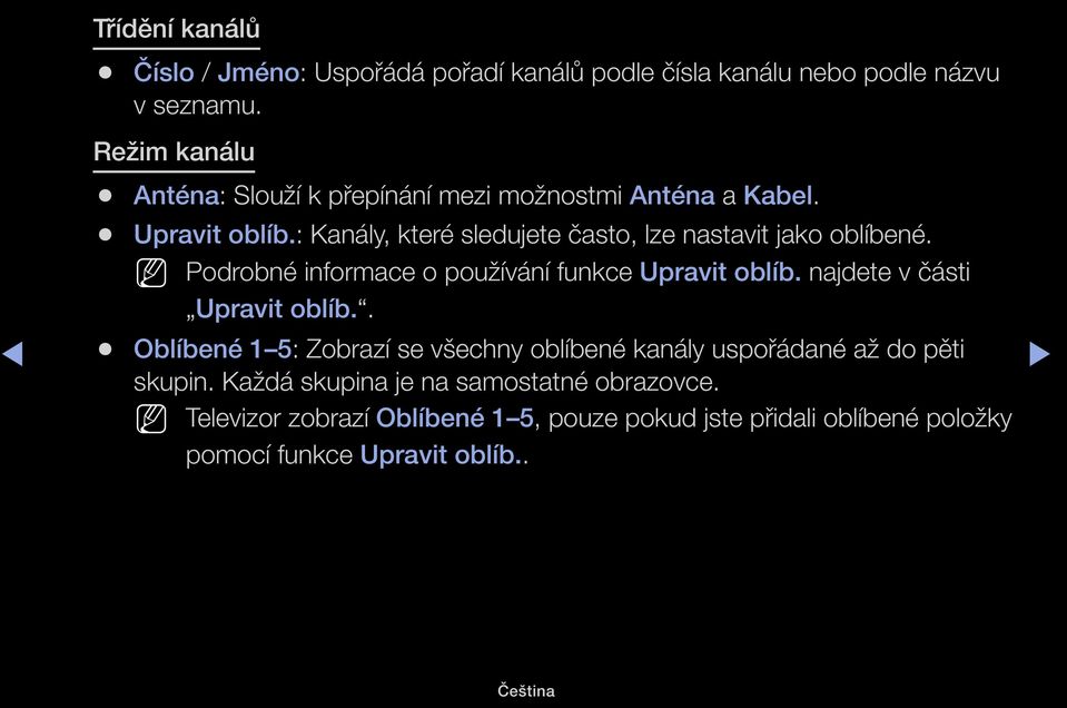 : Kanály, které sledujete často, lze nastavit jako oblíbené. Podrobné informace o používání funkce Upravit oblíb.