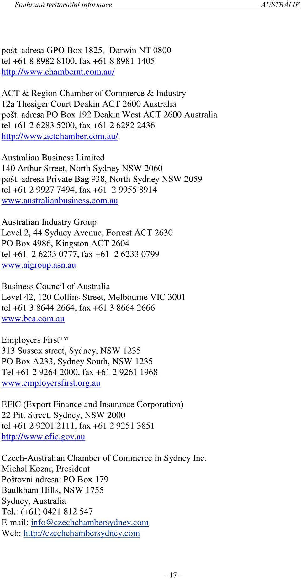 actchamber.com.au/ Australian Business Limited 140 Arthur Street, North Sydney NSW 2060 pošt. adresa Private Bag 938, North Sydney NSW 2059 tel +61 2 9927 7494, fax +61 2 9955 8914 www.