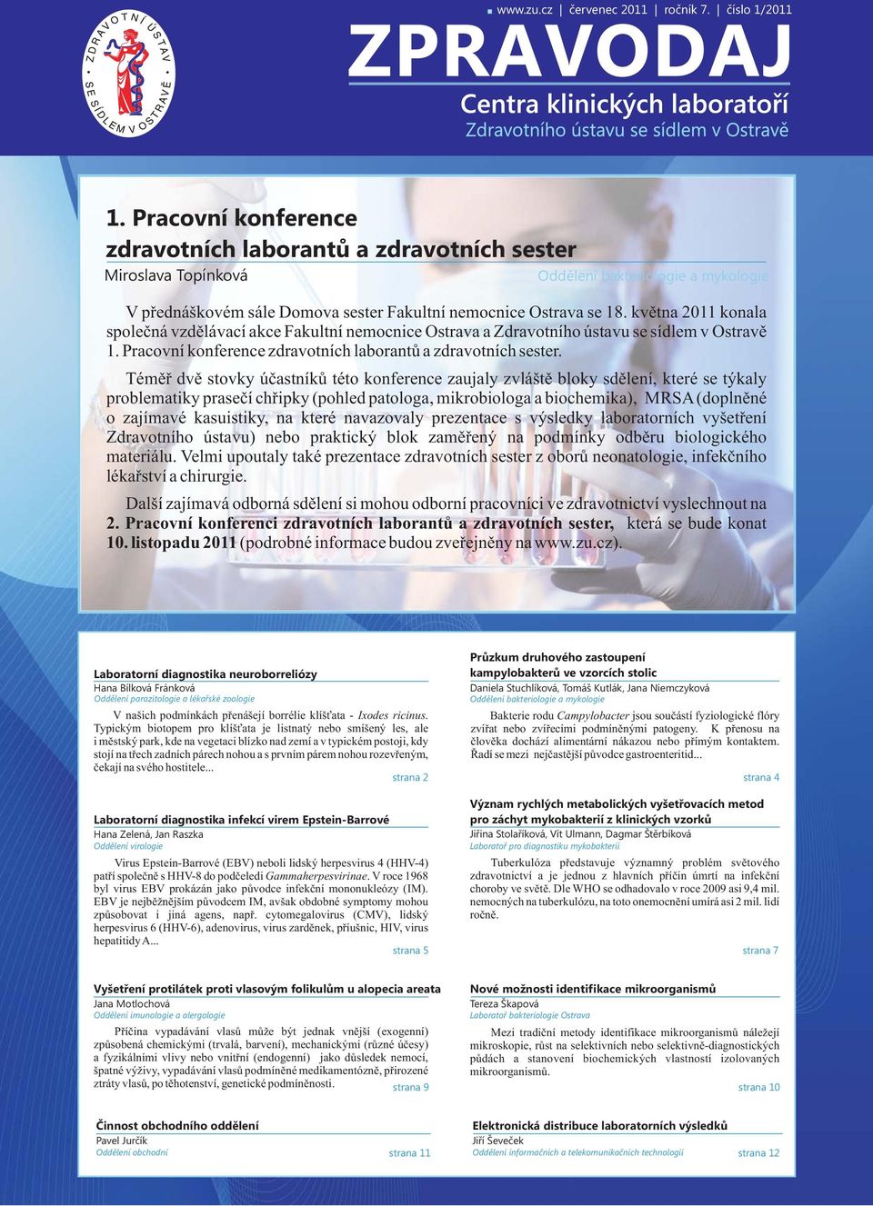 kvìtna 2011 konala spoleèná vzdìlávací akce Fakultní nemocnice Ostrava a Zdravotního ústavu se sídlem v Ostravì 1. Pracovní konference zdravotních laborantù a zdravotních sester.