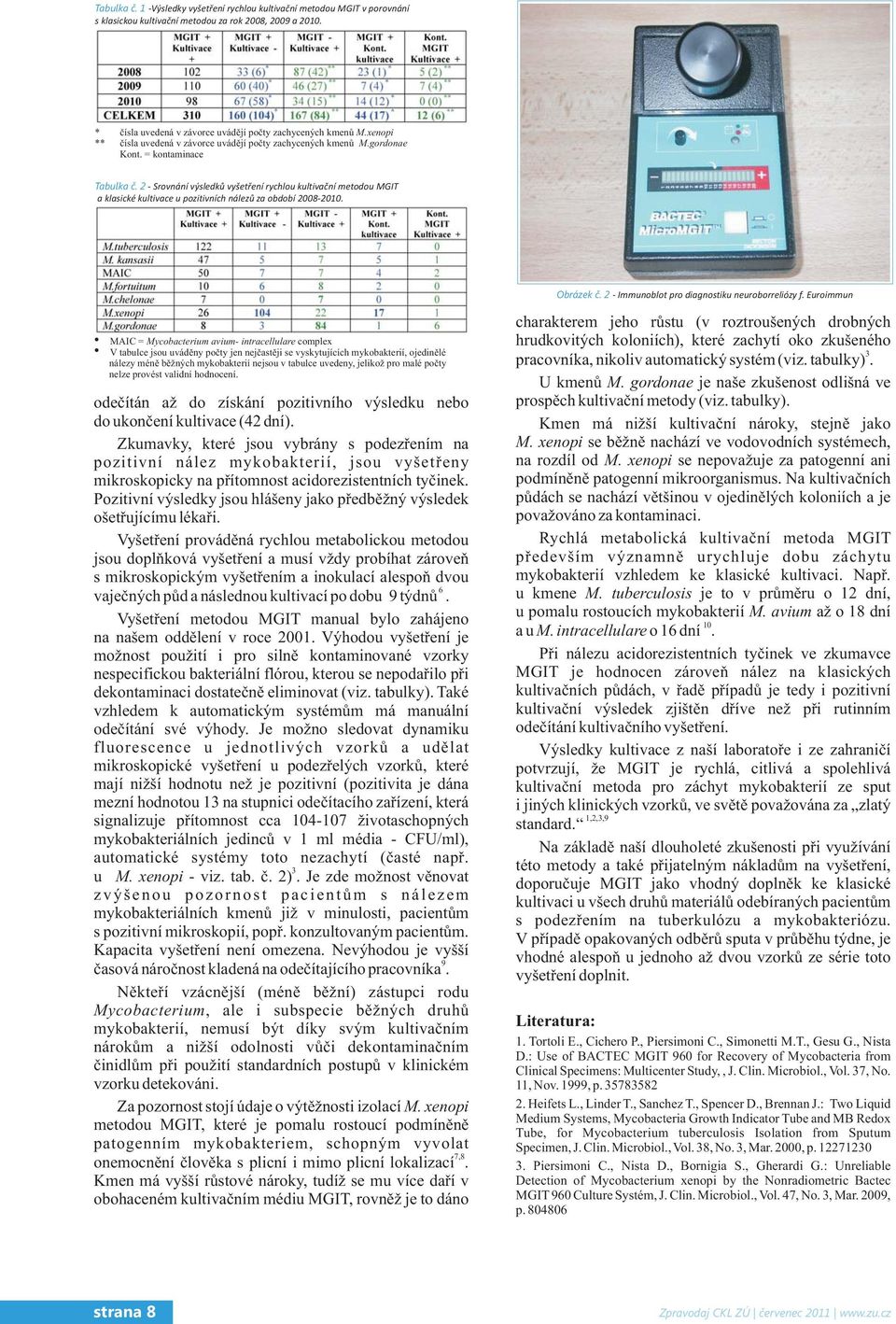 2 - Srovnání výsledkù vyšetøení rychlou kultivaèní metodou MGIT a klasické kultivace u pozitivních nálezù za období 2008-2010. Obrázek è. 2 - Immunoblot pro diagnostiku neuroborreliózy f.