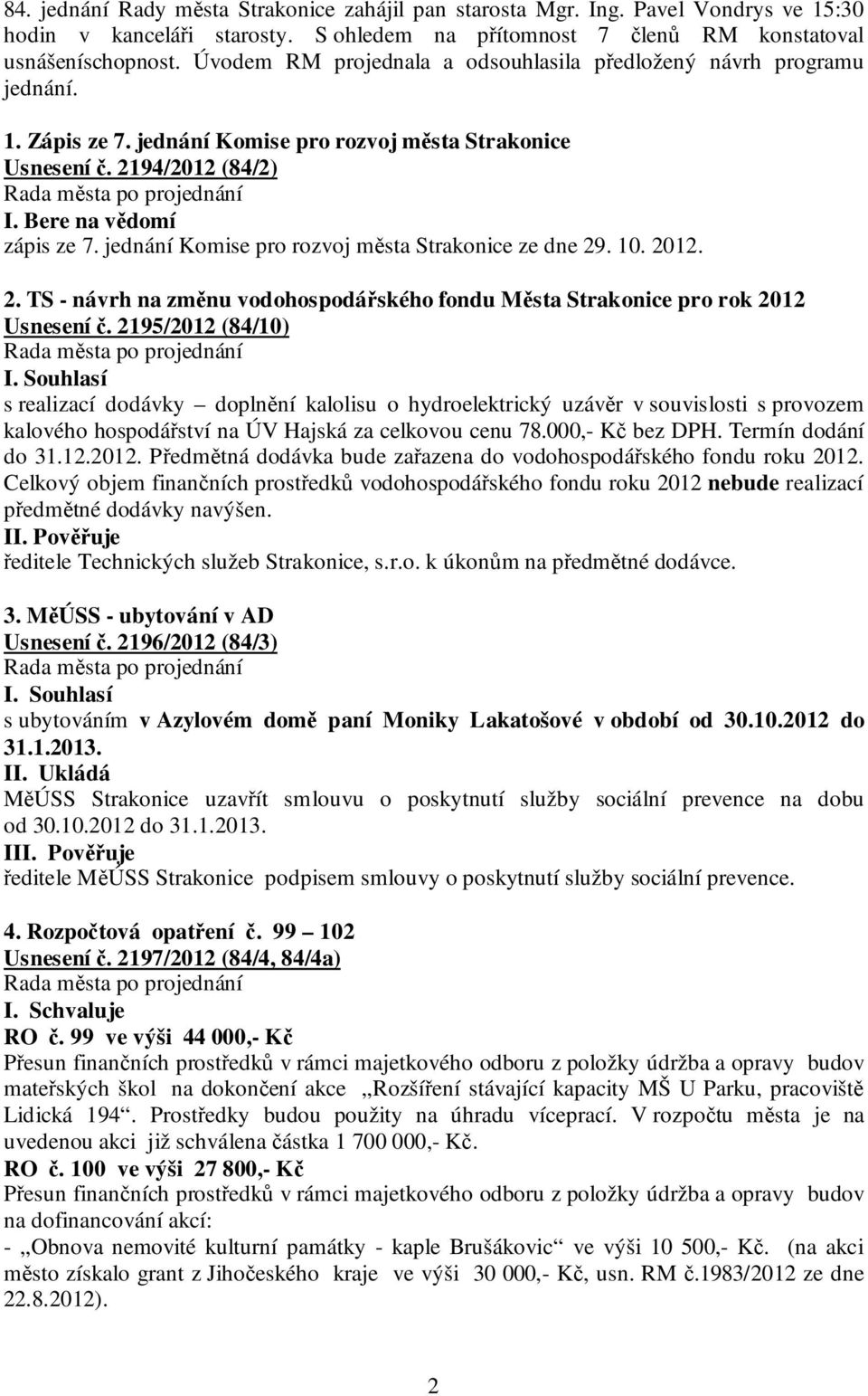 jednání Komise pro rozvoj města Strakonice ze dne 29. 10. 2012. 2. TS - návrh na změnu vodohospodářského fondu Města Strakonice pro rok 2012 Usnesení č.