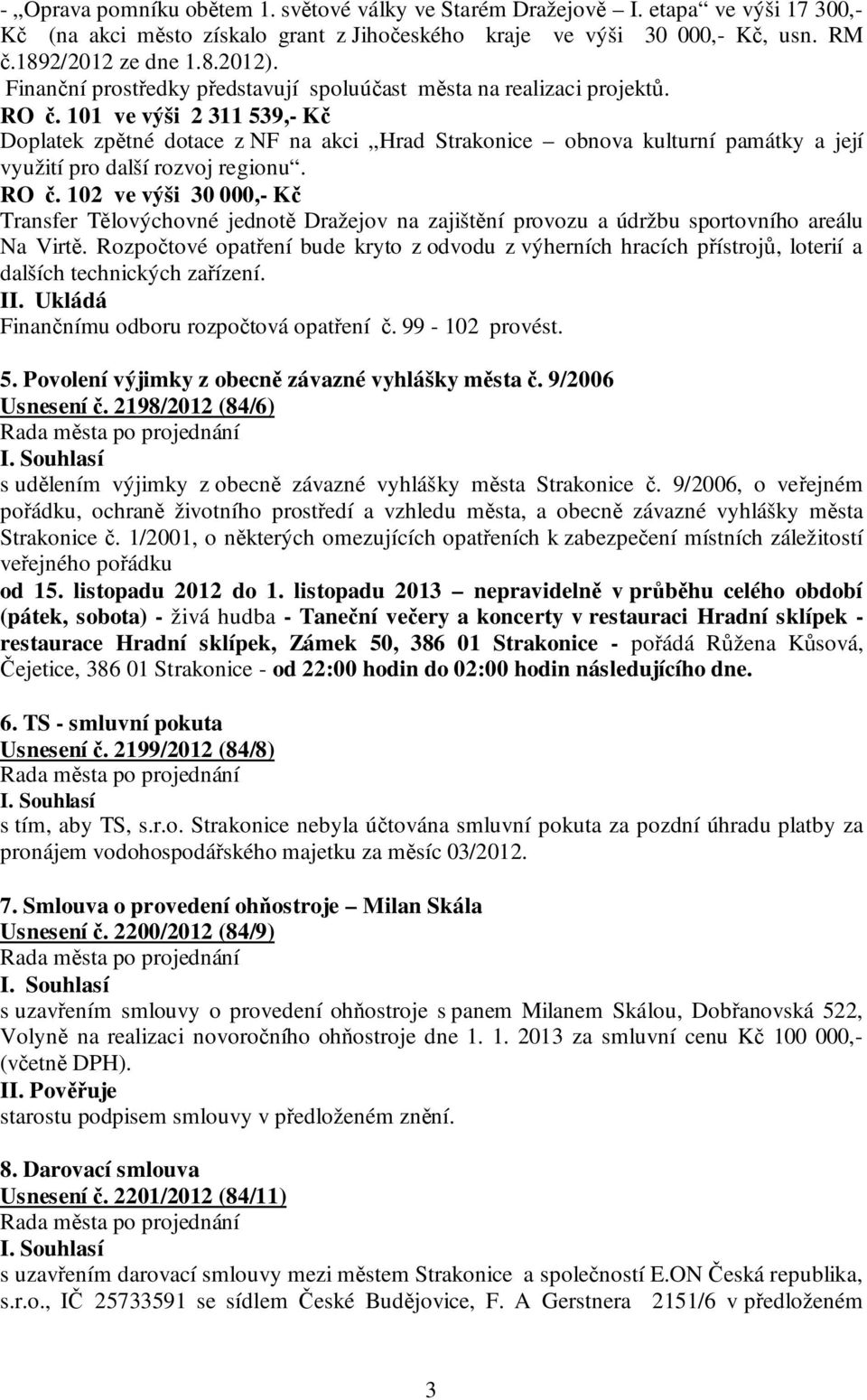 101 ve výši 2 311 539,- Kč Doplatek zpětné dotace z NF na akci Hrad Strakonice obnova kulturní památky a její využití pro další rozvoj regionu. RO č.