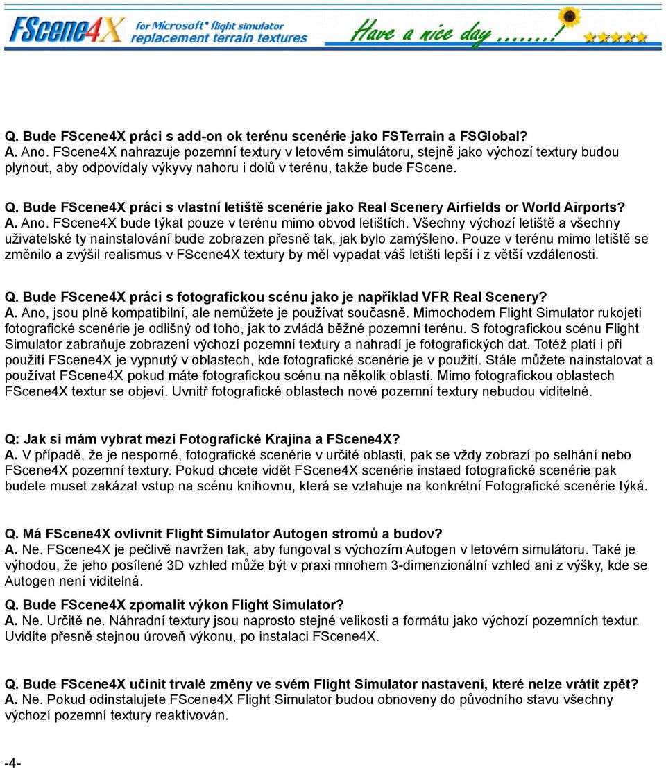 Bude FScene4X práci s vlastní letiště scenérie jako Real Scenery Airfields or World Airports? A. Ano. FScene4X bude týkat pouze v terénu mimo obvod letištích.