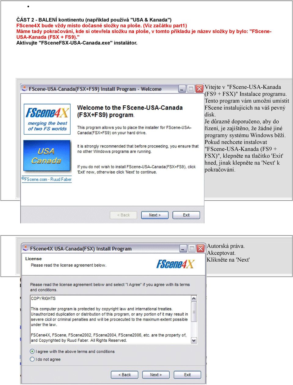 " Aktivujte "FSceneFSX-USA-Canada.exe" instalátor. Vítejte v "FScene-USA-Kanada (FS9 + FSX)" Instalace programu.