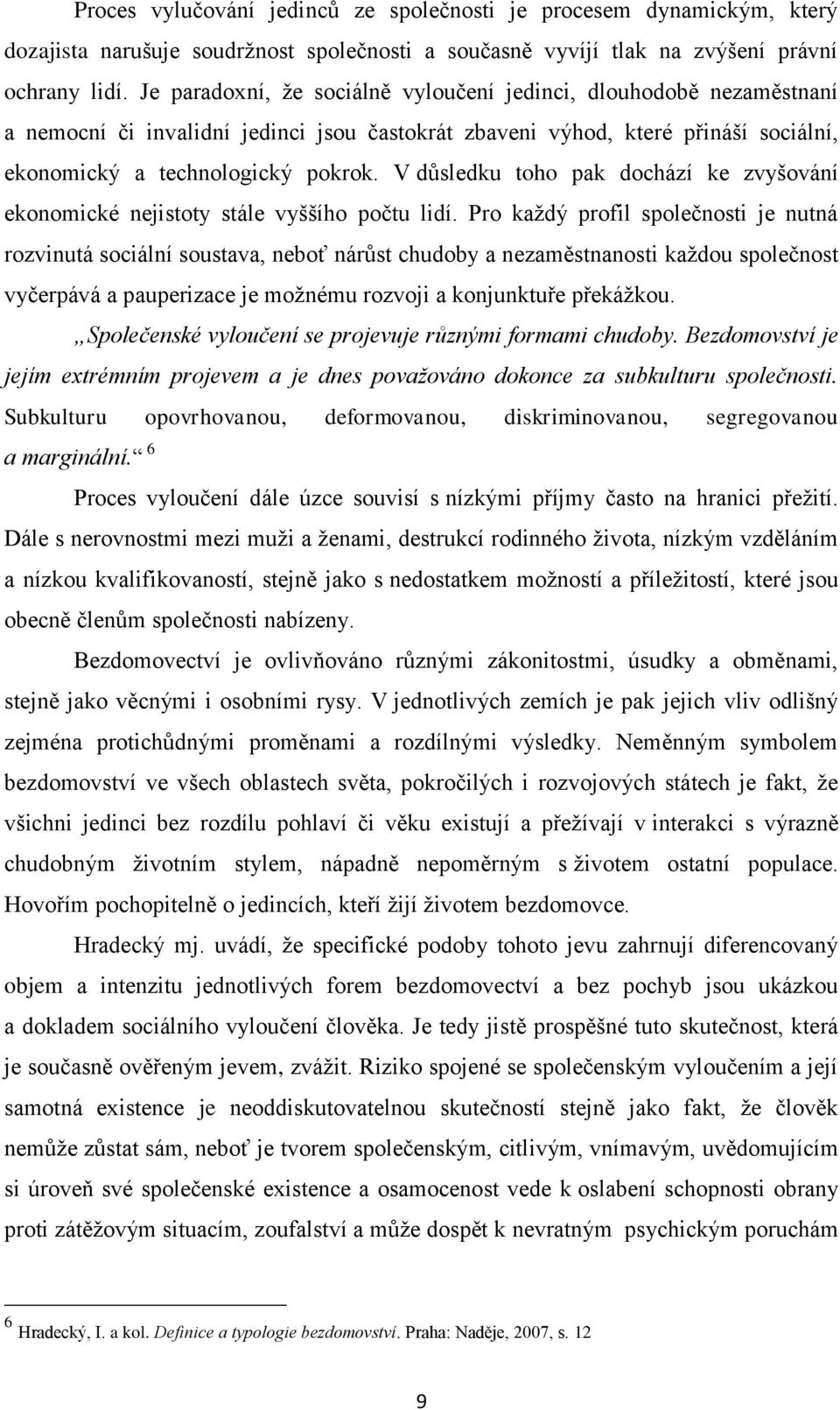 V důsledku toho pak dochází ke zvyšování ekonomické nejistoty stále vyššího počtu lidí.