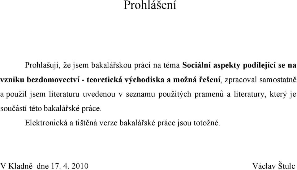 literaturu uvedenou v seznamu pouţitých pramenů a literatury, který je součástí této bakalářské