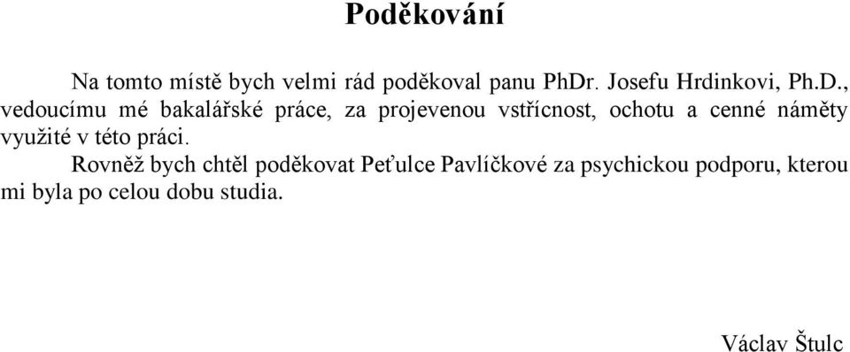 , vedoucímu mé bakalářské práce, za projevenou vstřícnost, ochotu a cenné