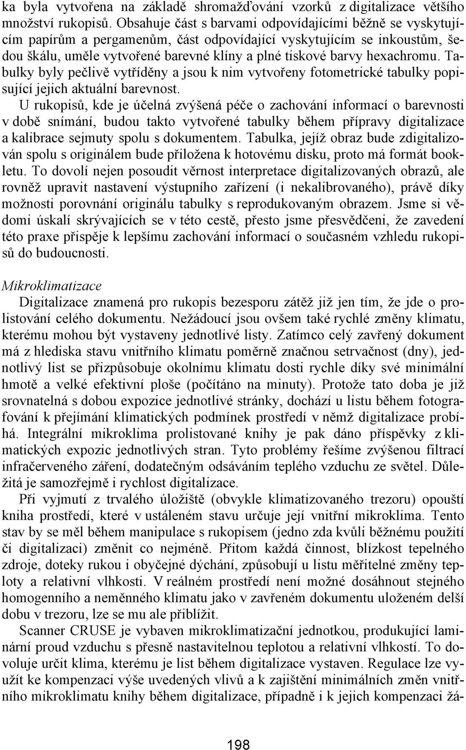 hexachromu. Tabulky byly pečlivě vytříděny a jsou k nim vytvořeny fotometrické tabulky popisující jejich aktuální barevnost.