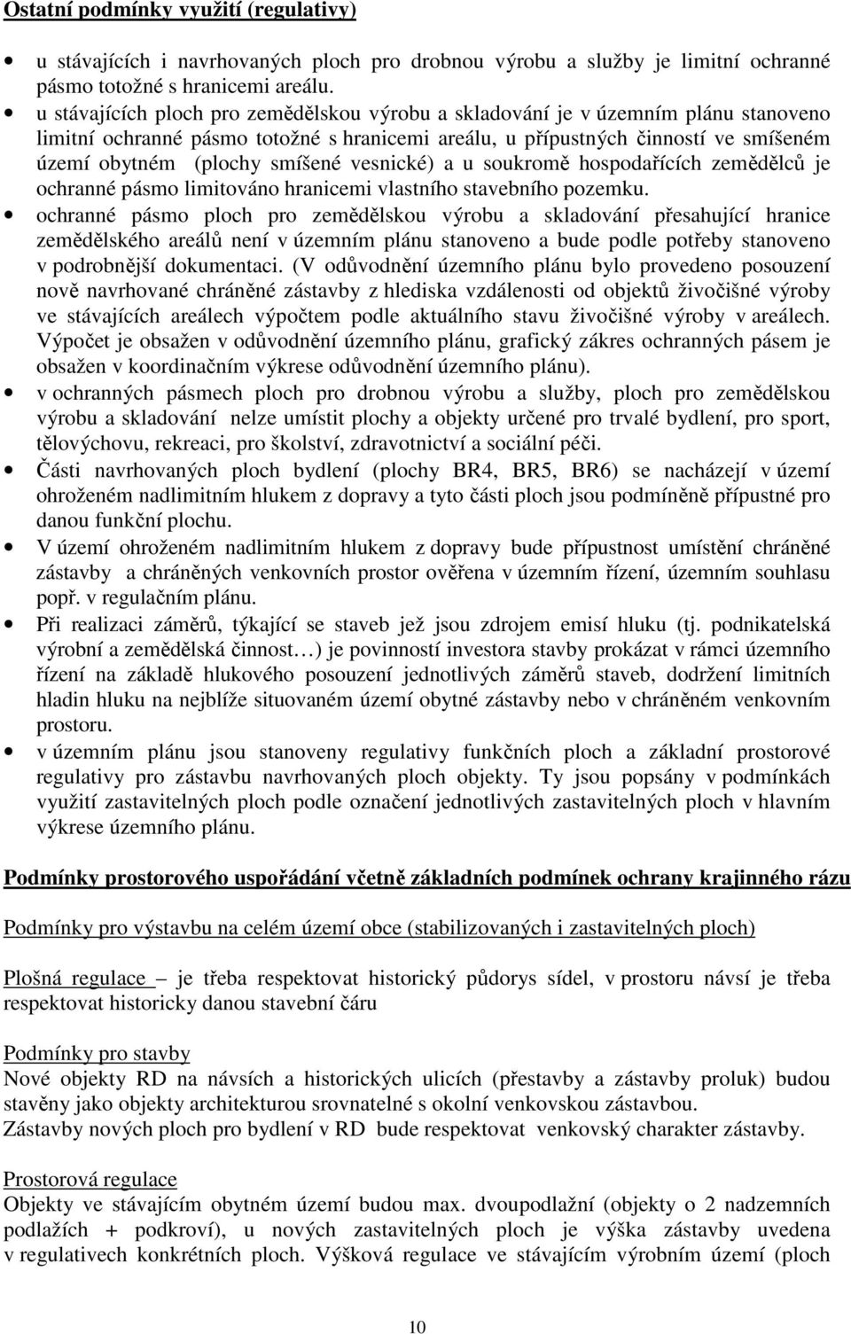 smíšené vesnické) a u soukromě hospodařících zemědělců je ochranné pásmo limitováno hranicemi vlastního stavebního pozemku.