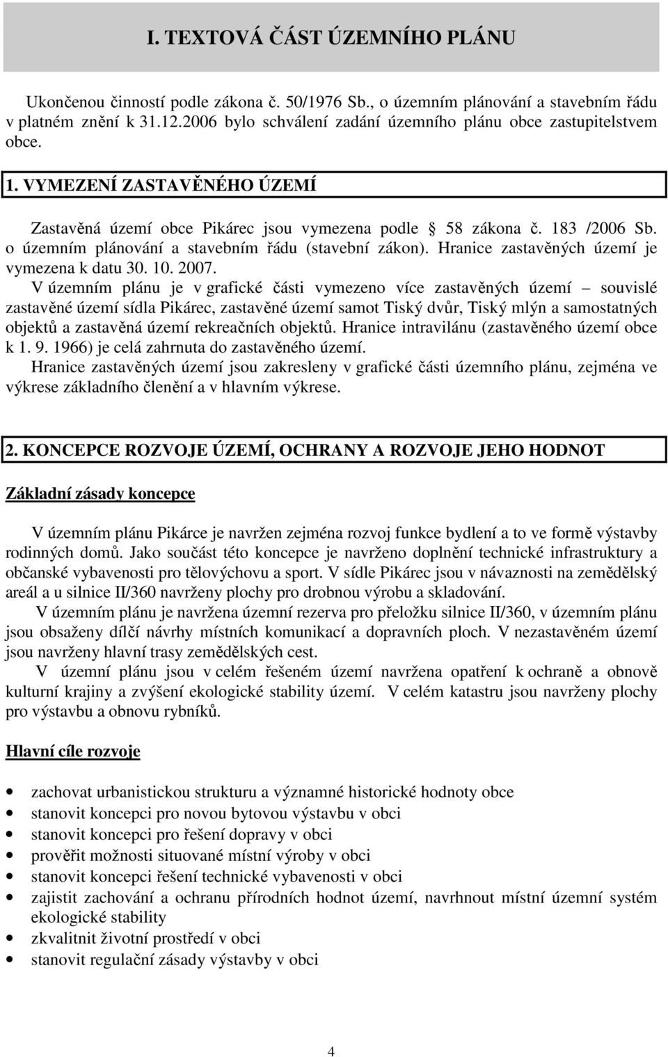 o územním plánování a stavebním řádu (stavební zákon). Hranice zastavěných území je vymezena k datu 30. 10. 2007.