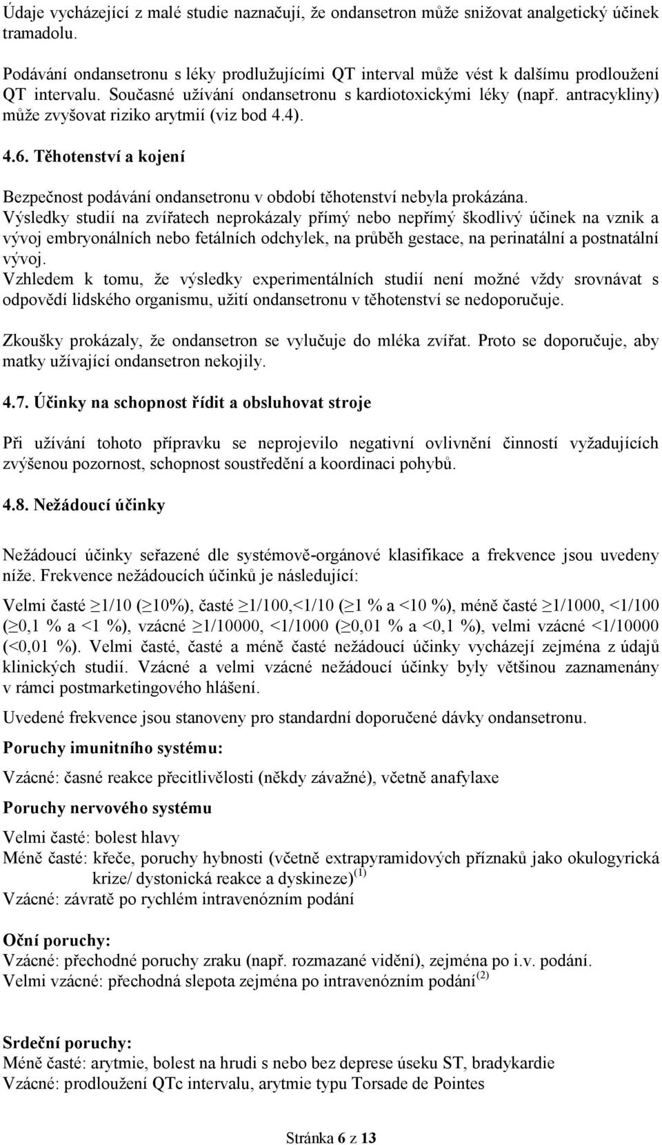 antracykliny) může zvyšovat riziko arytmií (viz bod 4.4). 4.6. Těhotenství a kojení Bezpečnost podávání ondansetronu v období těhotenství nebyla prokázána.