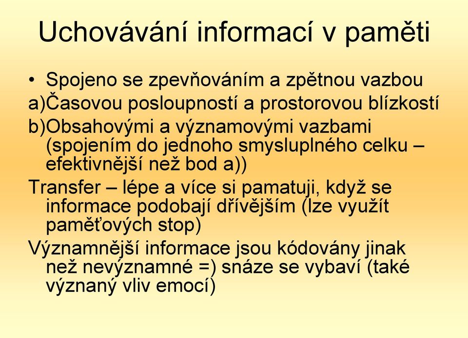 efektivnější než bod a)) Transfer lépe a více si pamatuji, když se informace podobají dřívějším (lze