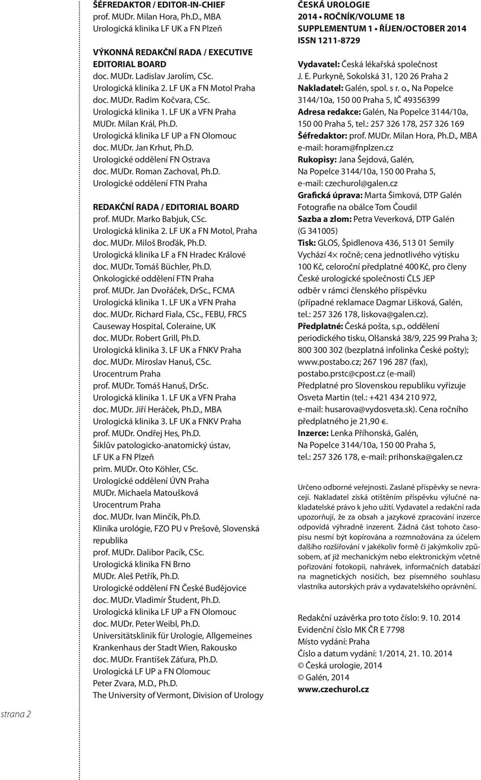 D. Urologické oddělení FN Ostrava doc. MUDr. Roman Zachoval, Ph.D. Urologické oddělení FTN Praha REDAKČNí RADA / EDITORIAL BOARD prof. MUDr. Marko Babjuk, CSc. Urologická klinika.