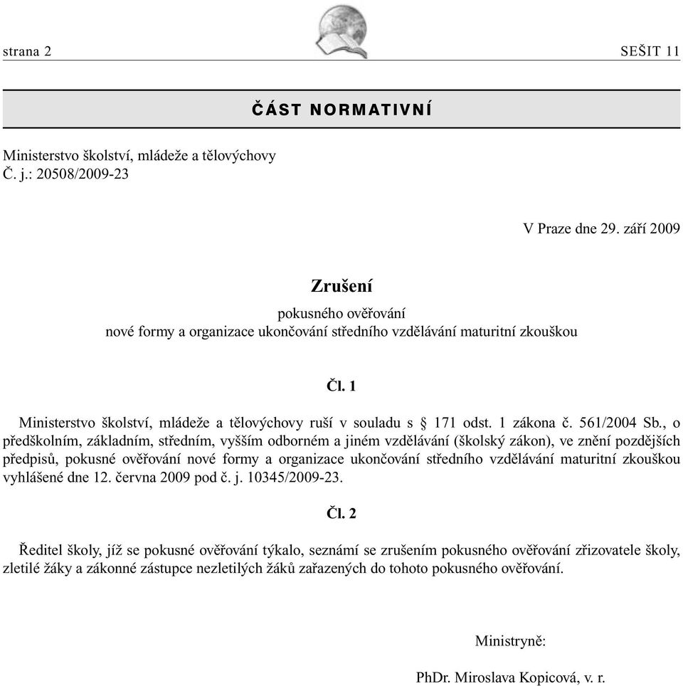 1 zákona č. 561/2004 Sb.