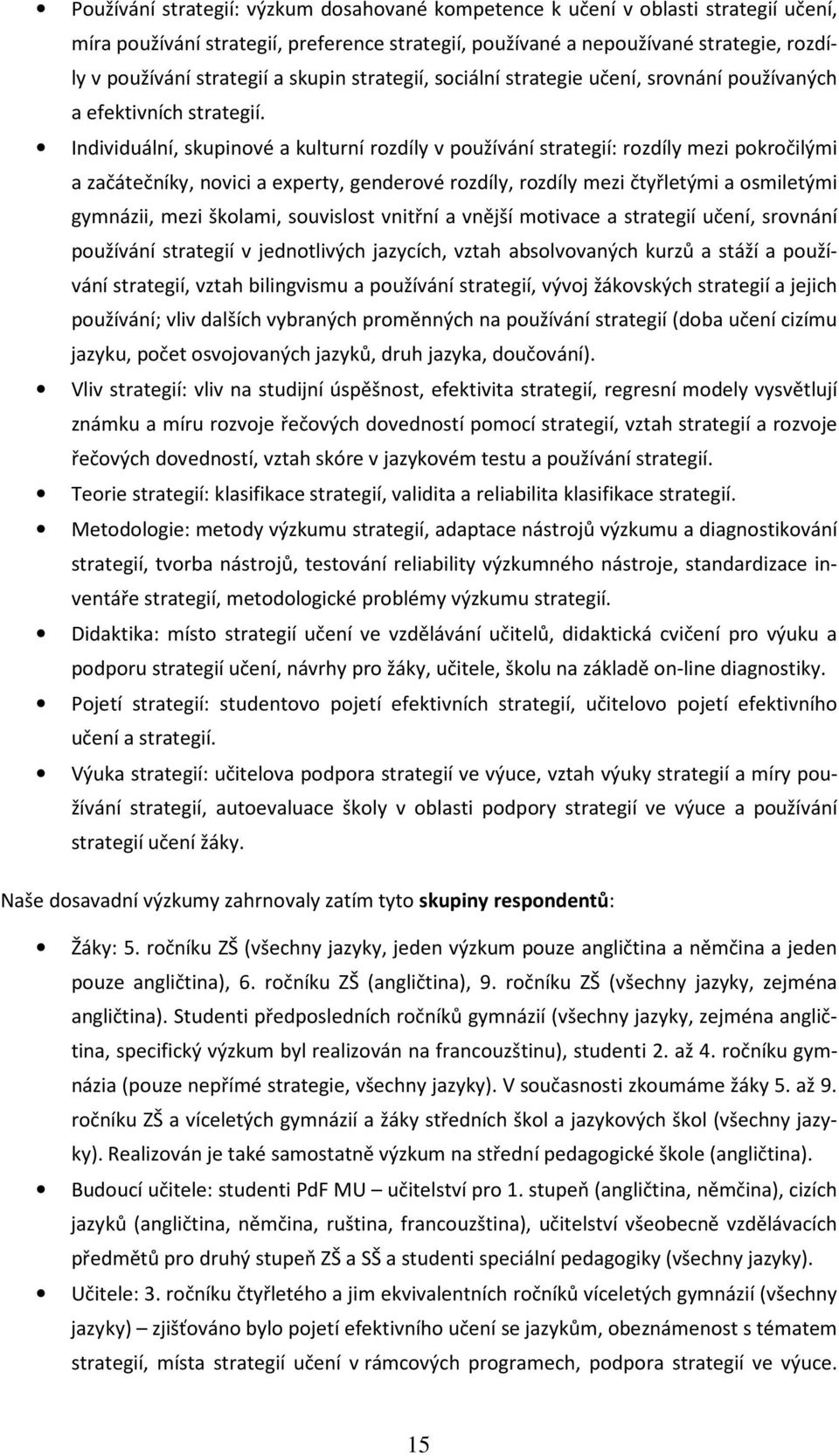 Individuální, skupinové a kulturní rozdíly v používání strategií: rozdíly mezi pokročilými a začátečníky, novici a experty, genderové rozdíly, rozdíly mezi čtyřletými a osmiletými gymnázii, mezi