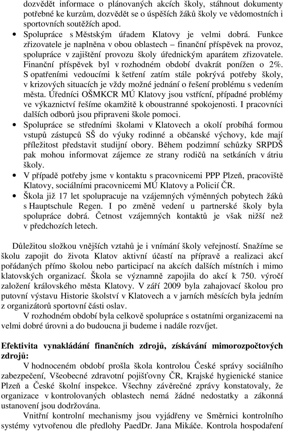 Finanční příspěvek byl v rozhodném období dvakrát ponížen o 2%.