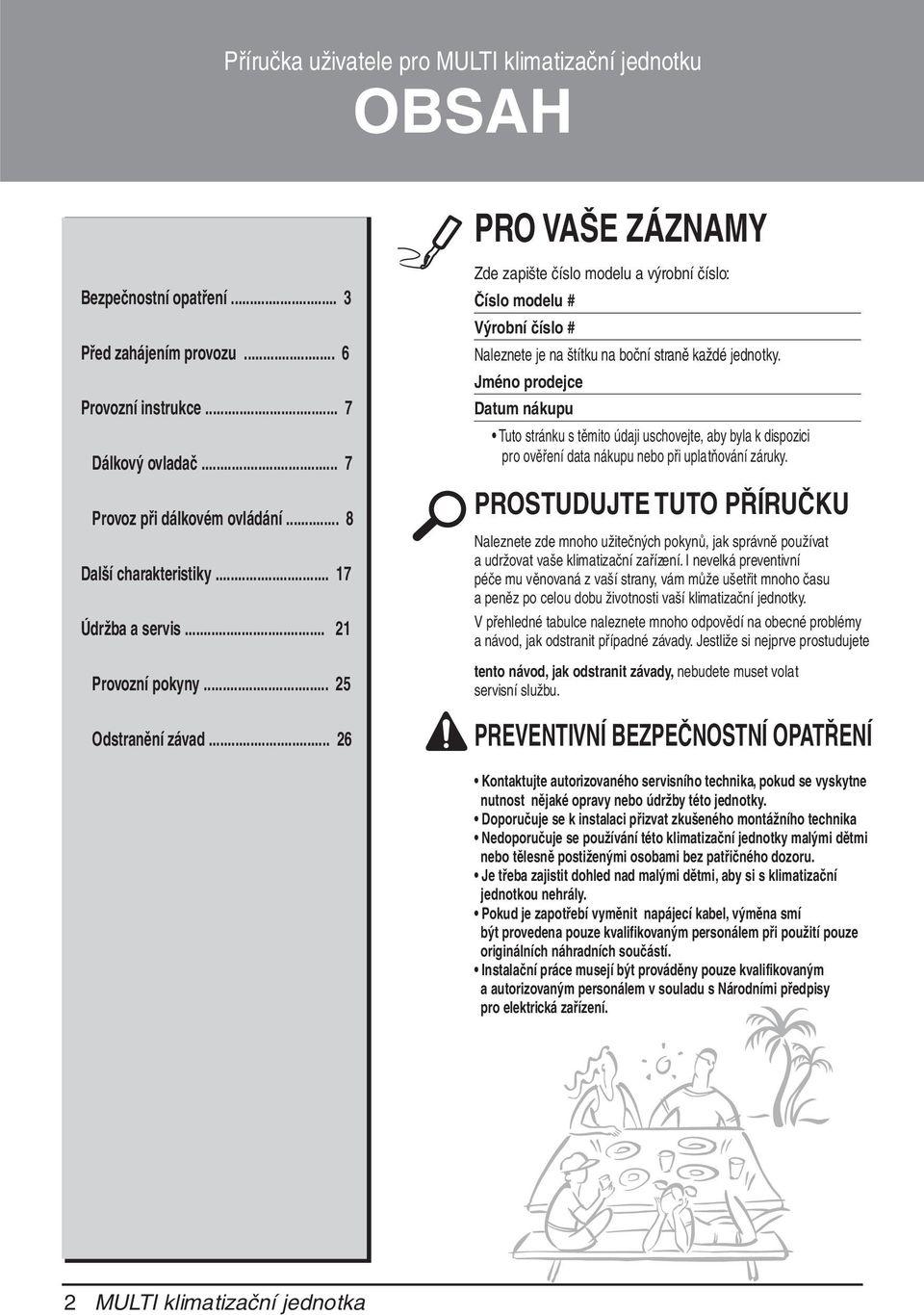 .. 6 Zde zapište číslo modelu a výrobní číslo: Číslo modelu # Výrobní číslo # Naleznete je na štítku na boční straně každé jednotky.