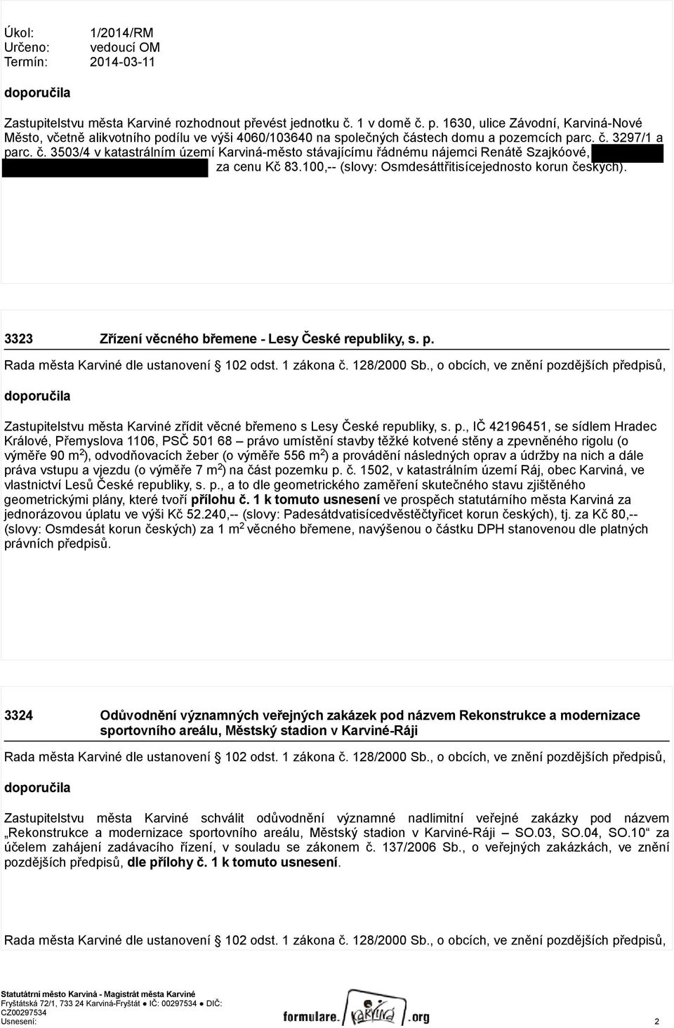 100,-- (slovy: Osmdesáttřitisícejednosto korun českých). 3323 Zřízení věcného břemene - Lesy České republiky, s. p. Rada města Karviné dle ustanovení 102 odst. 1 zákona č. 128/2000 Sb.