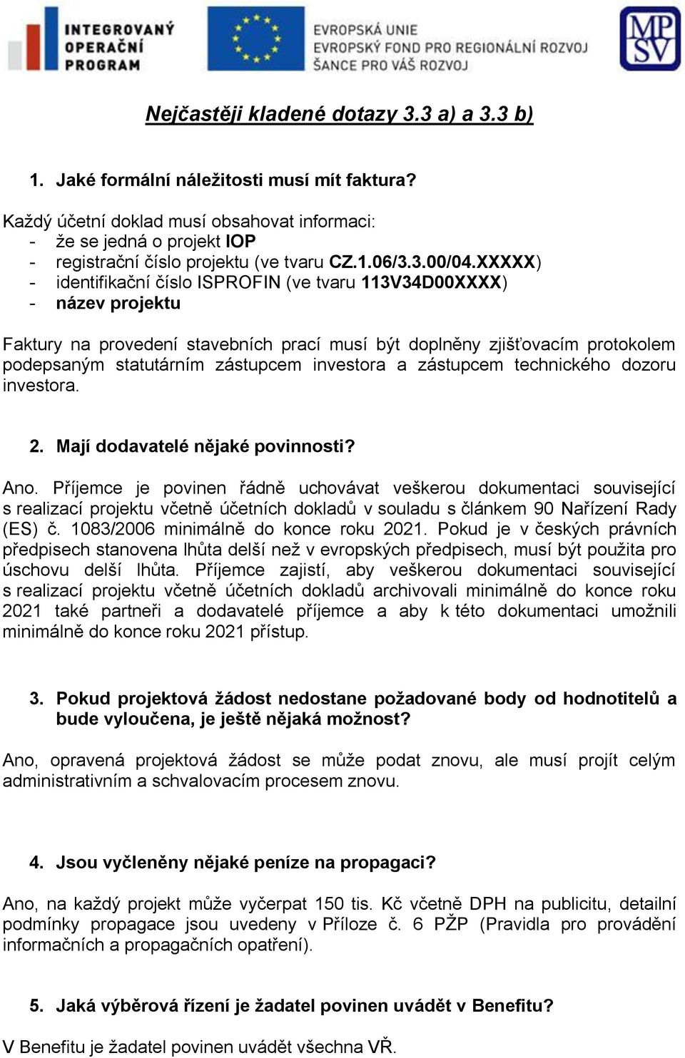 XXXXX) - identifikační číslo ISPROFIN (ve tvaru 113V34D00XXXX) - název projektu Faktury na provedení stavebních prací musí být doplněny zjišťovacím protokolem podepsaným statutárním zástupcem