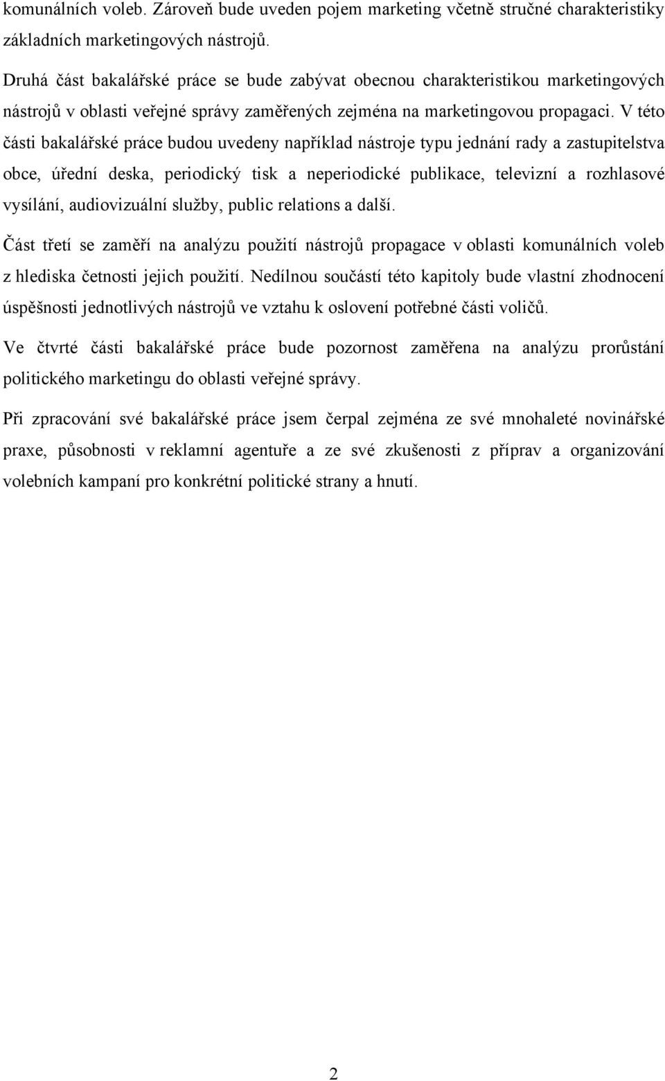 V této části bakalářské práce budou uvedeny například nástroje typu jednání rady a zastupitelstva obce, úřední deska, periodický tisk a neperiodické publikace, televizní a rozhlasové vysílání,