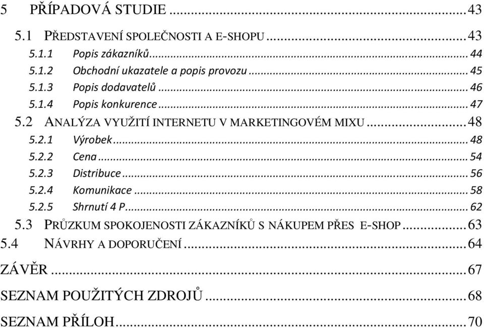 .. 48 5.2.2 Cena... 54 5.2.3 Distribuce... 56 5.2.4 Komunikace... 58 5.2.5 Shrnutí 4 P... 62 5.