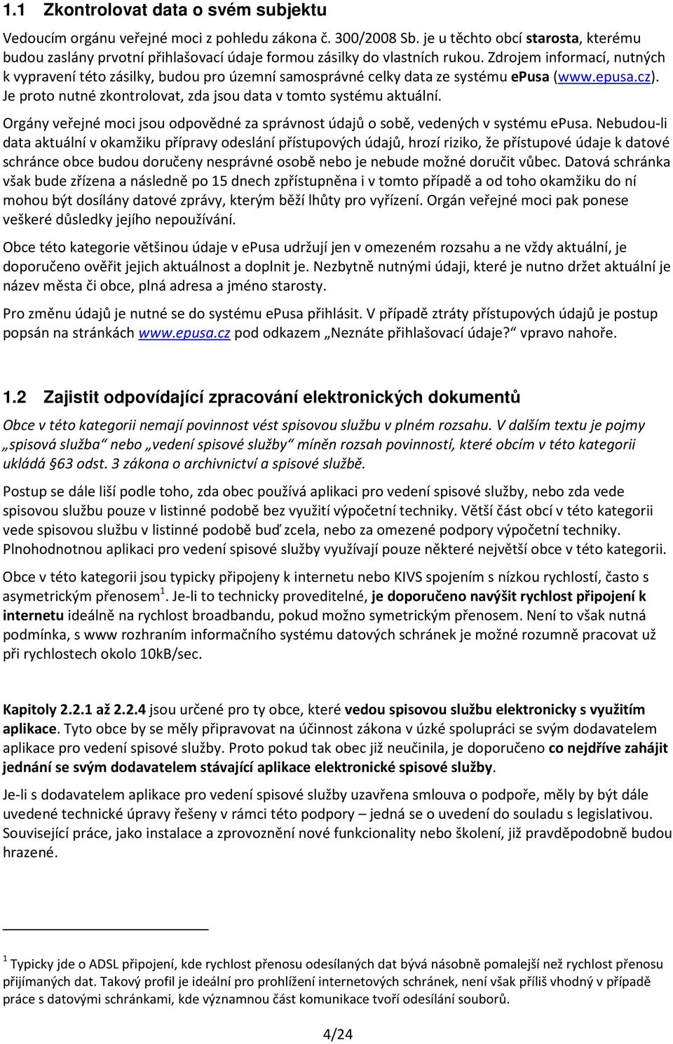 Zdrojem informací, nutných k vypravení této zásilky, budou pro územní samosprávné celky data ze systému epusa (www.epusa.cz). Je proto nutné zkontrolovat, zda jsou data v tomto systému aktuální.