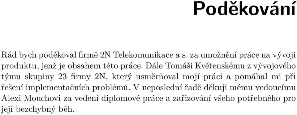 Dále Tomáši Květenskému z vývojového týmu skupiny 23 firmy 2N, který usměrňoval mojí práci a