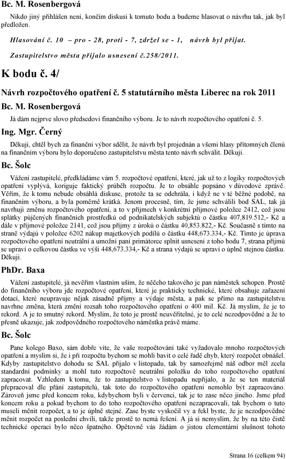 Je to návrh rozpočtového opatření č. 5. Ing. Mgr.