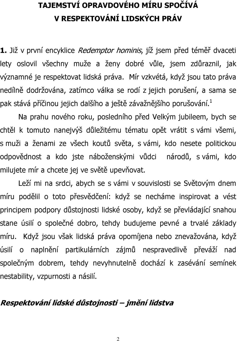 Mír vzkvétá, když jsou tato práva nedílně dodržována, zatímco válka se rodí z jejich porušení, a sama se pak stává příčinou jejich dalšího a ještě závažnějšího porušování.