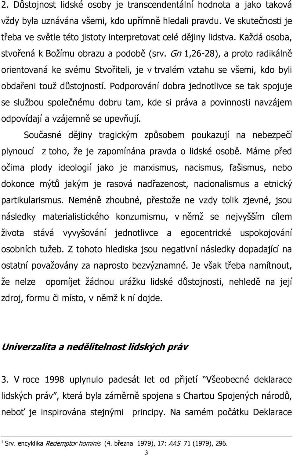 Gn 1,26-28), a proto radikálně orientovaná ke svému Stvořiteli, je v trvalém vztahu se všemi, kdo byli obdařeni touž důstojností.