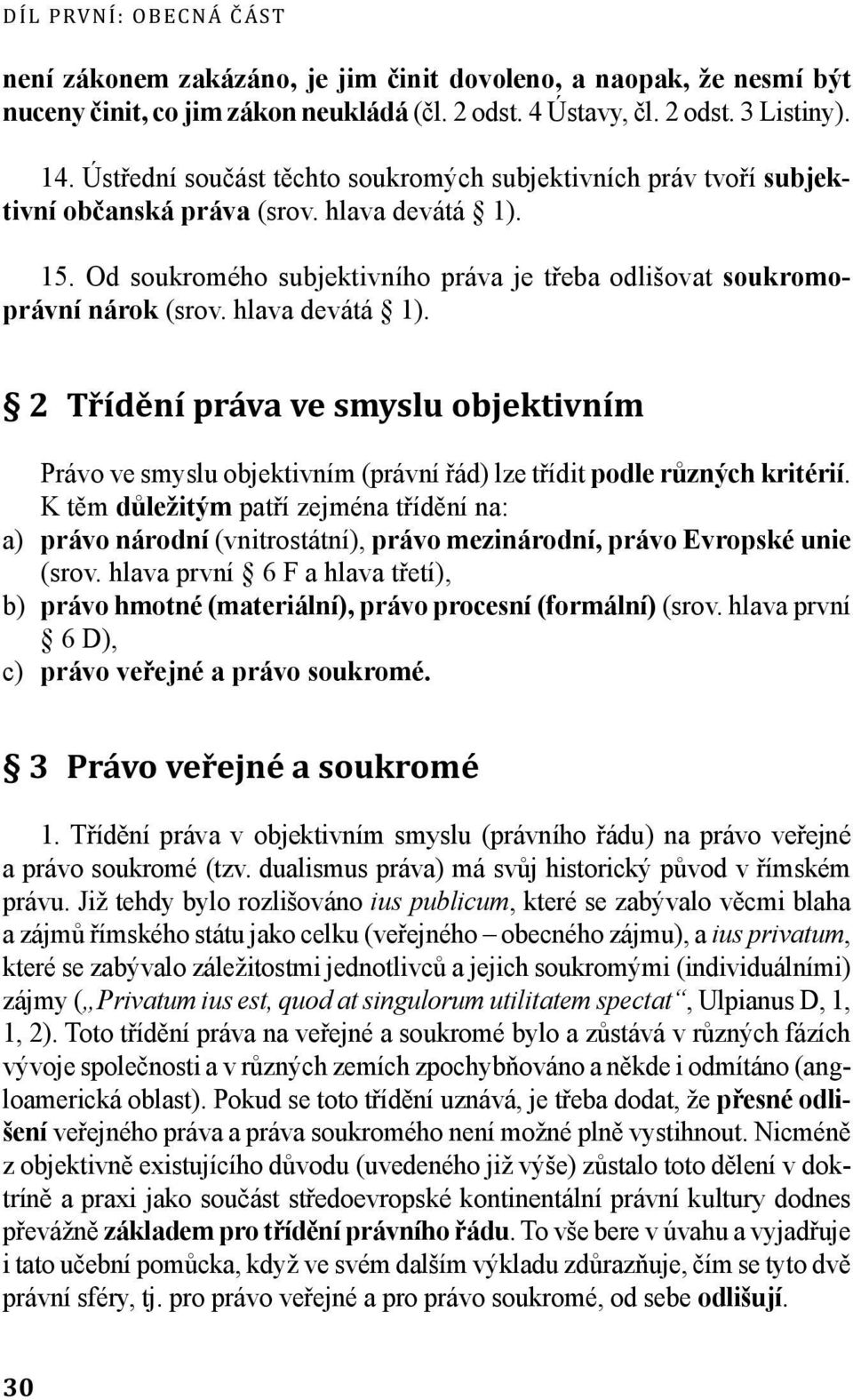 hlava devátá 1). 2 Třídění práva ve smyslu objektivním Právo ve smyslu objektivním (právní řád) lze třídit podle různých kritérií.