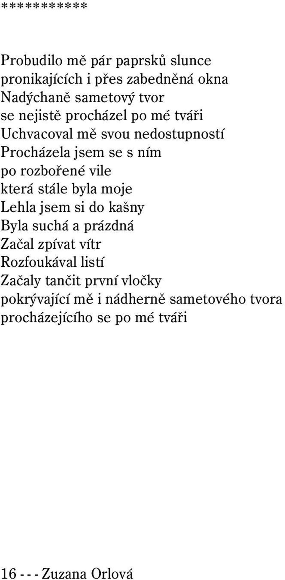 stále byla moje Lehla jsem si do kašny Byla suchá a prázdná Začal zpívat vítr Rozfoukával listí Začaly